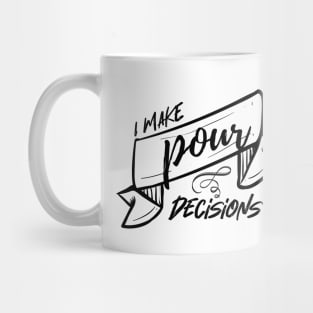 I make pour decisions Mug